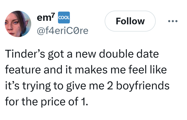 Tweet that reads, "Tinder’s got a new double date feature and it makes me feel like it’s trying to give me 2 boyfriends for the price of 1."