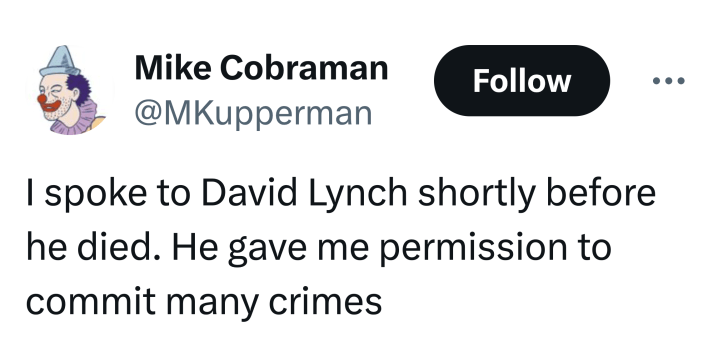 Tweet that reads, "I spoke to David Lynch shortly before he died. He gave me permission to commit many crimes"