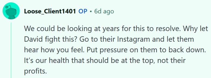 Reddit comment reading "We could be looking at years for this to resolve. Why let David fight this? Go to their Instagram and let them hear how you feel. Put pressure on them to back down. It’s our health that should be at the top, not their profits."