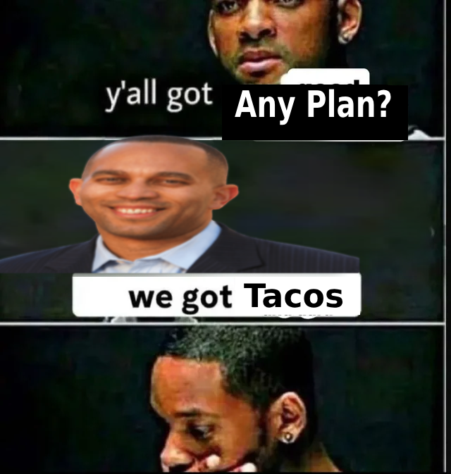 "Y'all got fun" meme changed to "y'all got any plan" with Hakeem Jeffries replying "we got Tacos."
