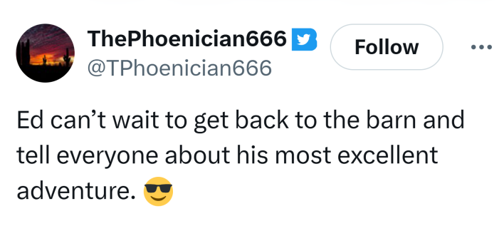 Tweet that reads, "Ed can’t wait to get back to the barn and tell everyone about his most excellent adventure. "