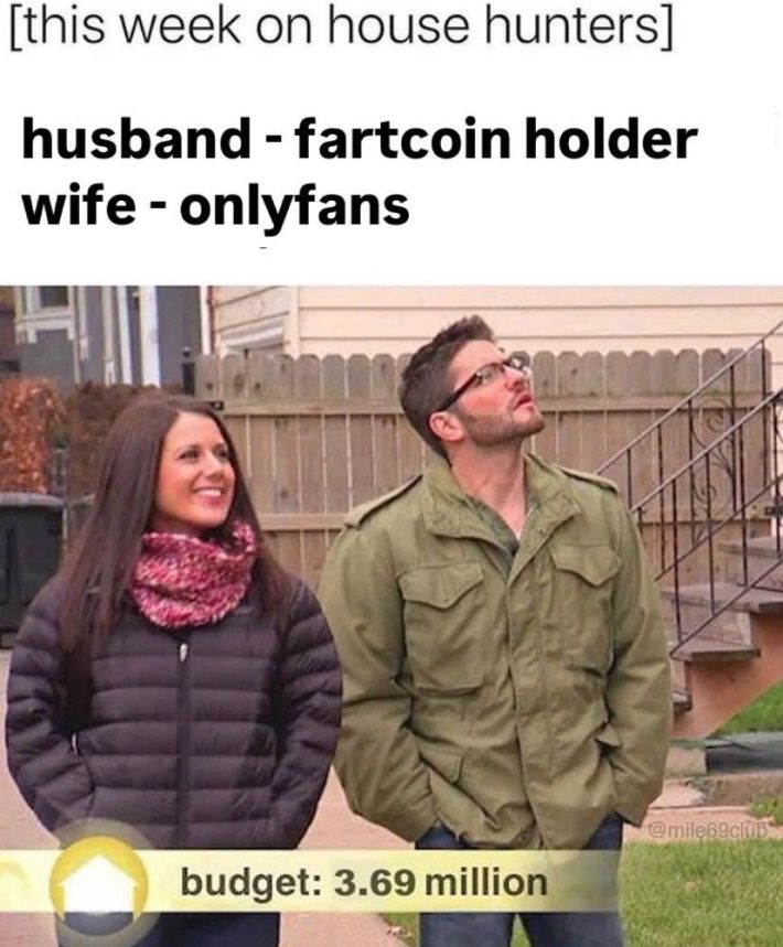 Fartcoin mortgage meme of a couple looking for a multimillion dollar house on House Hunters. He has fartcoin and she has an OnlyFans.