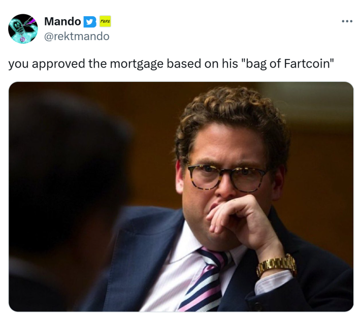 Tweet that reads, "you approved the mortgage based on his 'bag of Fartcoin'"