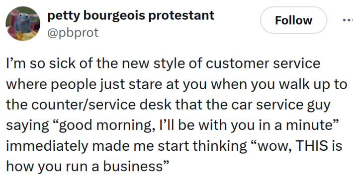 Gen Z gaze tweet reading "I’m so sick of the new style of customer service where people just stare at you when you walk up to the counter/service desk that the car service guy saying “good morning, I’ll be with you in a minute” immediately made me start thinking “wow, THIS is how you run a business”"