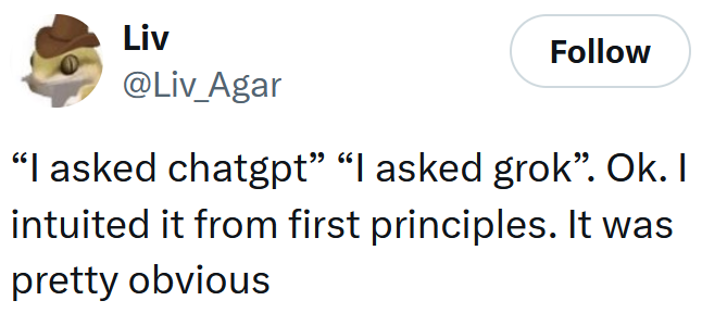 Tweet reading "“I asked chatgpt” “I asked grok”. Ok. I intuited it from first principles. It was pretty obvious"
