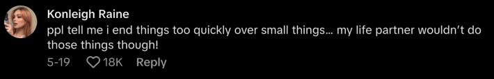 “Ppl tell me I end things too quickly over small things… my life partner wouldn’t do those things though!” shared @kon.luvs.u.