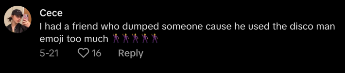 “I had a friend who dumped someone cause he used the disco man emoji too much,” commented @cecesilly.