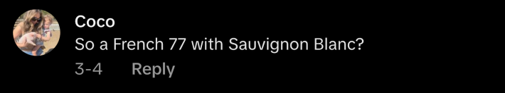 @cocobb1232 replied, “So a French 77 with Sauvignon Blanc?”