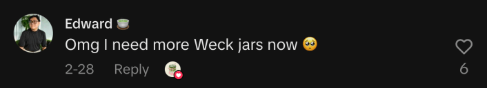 “Omg I need more Weck jars now 🥺.”