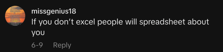 “If you don’t excel people will spreadsheet about you.”
