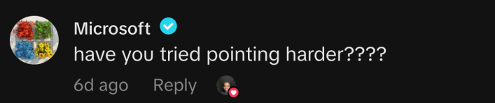Microsoft corporate commented. “Have you tried pointing harder????”