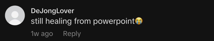 “Still healing from powerpoint 😭.”