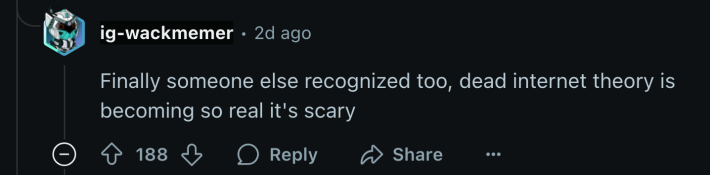 “Finally someone else recognized too, dead internet theory is becoming so real it's scary.”