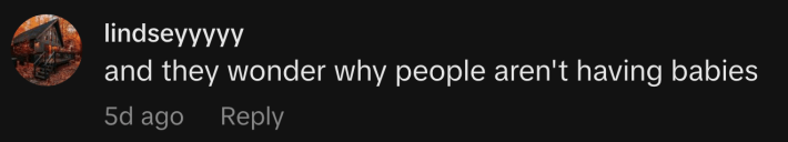 “And they wonder why people aren't having babies.”