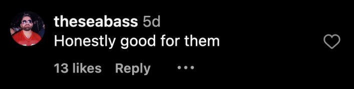 “Honestly good for them,” commented @theseabass.