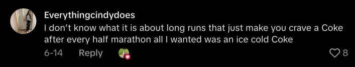 “I don’t know what it is about runs that just make you crave a Coke. After every half marathon all I wanted was an ice cold Coke.”