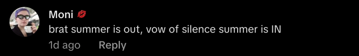 “Brat summer is out, vow of silence summer is IN.”