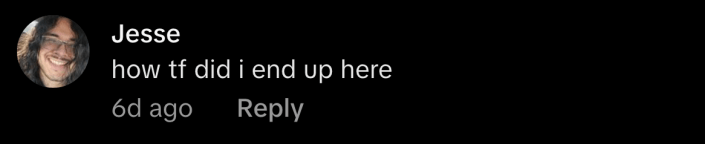 “How tf did I end up here?”