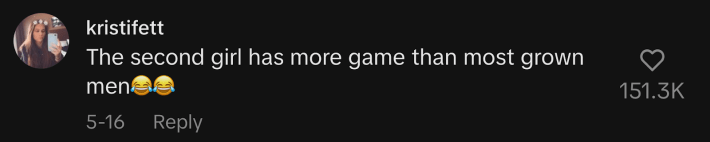 “The second girl has more game than most grown men,” commented @kristifett.