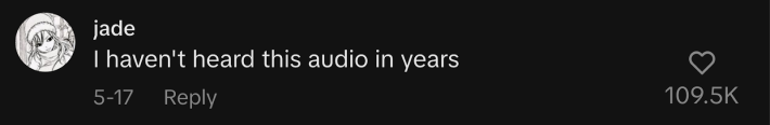 “I haven’t heard this audio in years,” said @jadeternity.
