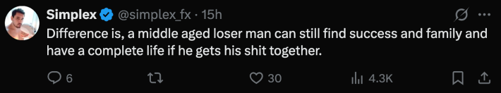 @simplex_fx shared, “Difference is, a middle aged loser man can still find success and family and have a complete life if he gets his shit together.”