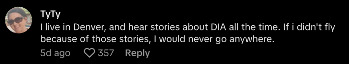 @tymean commented, “I live in Denver, and hear stories about DIA all the time. If I didn’t fly because of those stories, I would never go anywhere.”