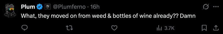 “What, they moved on from weed & bottles of wind already?? Damn,” said @Plumferno.