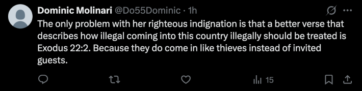 bible reading troll “The only problem with her righteous indignation is that a better verse that describes how illegals coming into this country illegally should be treated is Exodus 22:2. Because they do come in like thieves instead of invited guests,” commented @Do55Dominic.