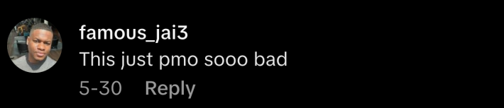 @famous_jai3 said, “This just pmo sooo bad.”