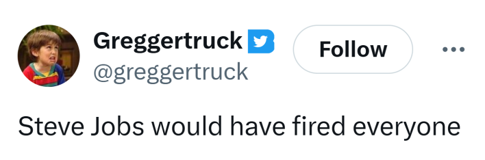 Tweet that reads, "Steve Jobs would have fired everyone"