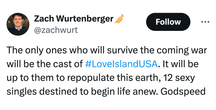 Tweet that reads, "The only ones who will survive the coming war will be the cast of #LoveIslandUSA. It will be up to them to repopulate this earth, 12 sexy singles destined to begin life anew. Godspeed"