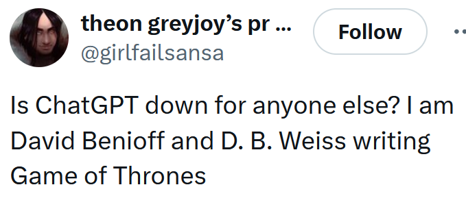 Tweet reading "Is ChatGPT down for anyone else? I am David Benioff and D. B. Weiss writing Game of Thrones"