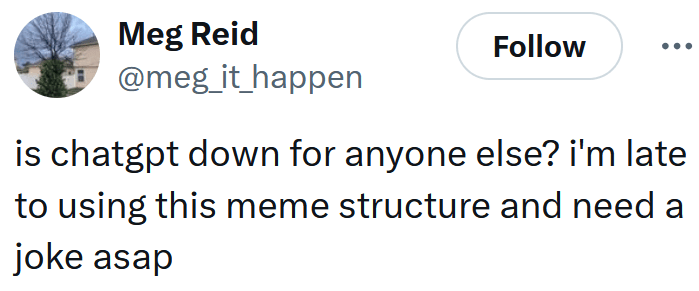 Tweet reading "is chatgpt down for anyone else? i'm late to using this meme structure and need a joke asap"