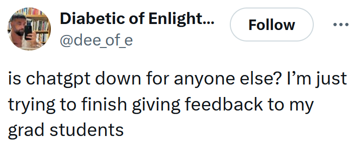 Tweet reading "is chatgpt down for anyone else? I’m just trying to finish giving feedback to my grad students"