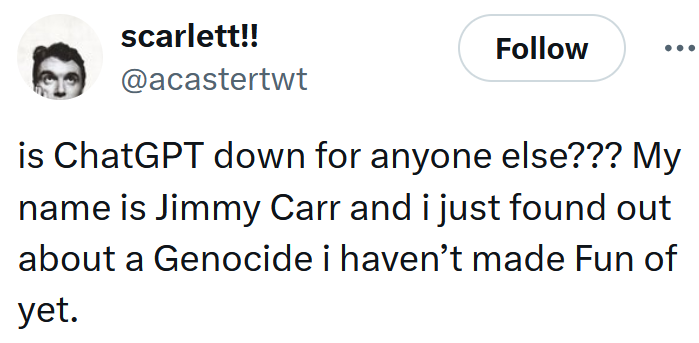 Tweet reading "is ChatGPT down for anyone else??? My name is Jimmy Carr and i just found out about a Genocide i haven’t made Fun of yet."