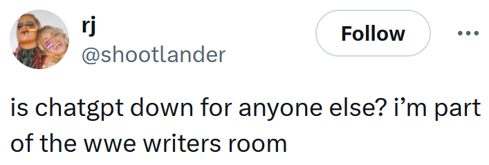 Tweet reading "is chatgpt down for anyone else? i’m part of the wwe writers room"