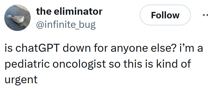 Tweet reading "is chatGPT down for anyone else? i’m a pediatric oncologist so this is kind of urgent"