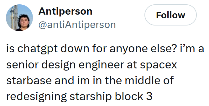 Tweet reading "is chatgpt down for anyone else? i’m a senior design engineer at spacex starbase and im in the middle of redesigning starship block 3"