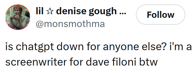 Tweet reading "is chatgpt down for anyone else? i'm a screenwriter for dave filoni btw"