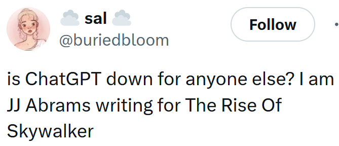 Tweet reading "is ChatGPT down for anyone else? I am JJ Abrams writing for The Rise Of Skywalker"
