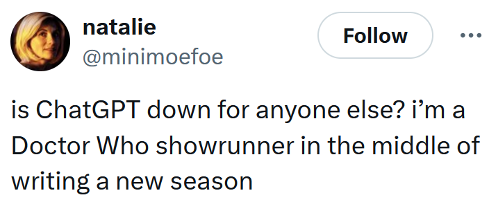 Tweet reading "is ChatGPT down for anyone else? i’m a Doctor Who showrunner in the middle of writing a new season"