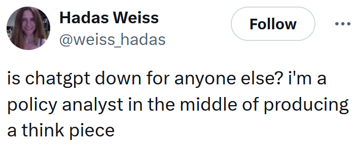 Tweet reading "is chatgpt down for anyone else? i'm a policy analyst in the middle of producing a think piece"