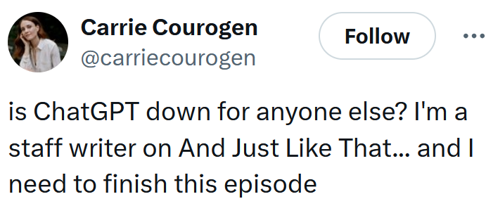 Tweet reading "is ChatGPT down for anyone else? I'm a staff writer on And Just Like That... and I need to finish this episode"