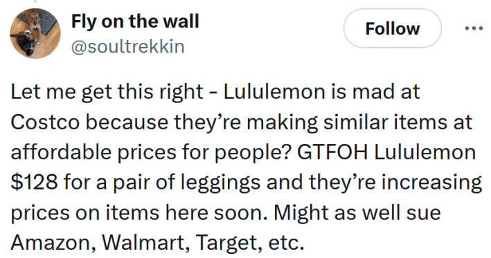 Tweet reading "Let me get this right - Lululemon is mad at Costco because they’re making similar items at affordable prices for people? GTFOH Lululemon $128 for a pair of leggings and they’re increasing prices on items here soon. Might as well sue Amazon, Walmart, Target, etc."