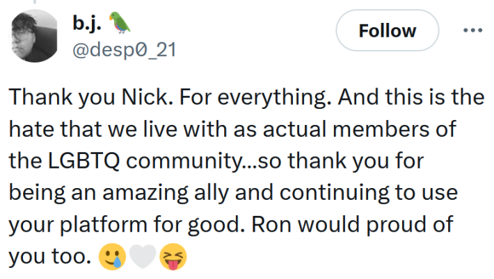 Tweet reading "Thank you Nick. For everything. And this is the hate that we live with as actual members of the LGBTQ community…so thank you for being an amazing ally and continuing to use your platform for good. Ron would proud of you too."