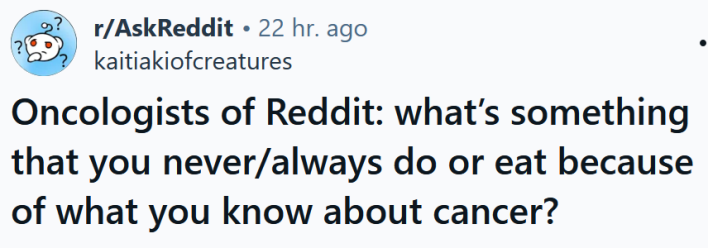 Reddit headline reading "Oncologists of Reddit: what’s something that you never/always do or eat because of what you know about cancer?"