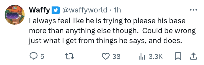 Tweet that reads, "I always feel like he is trying to please his base more than anything else though.  Could be wrong just what I get from things he says, and does."
