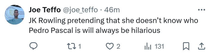 Tweet that reads, "JK Rowling pretending that she doesn’t know who Pedro Pascal is will always be hilarious"