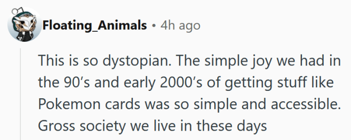Reddit comment reading "This is so dystopian. The simple joy we had in the 90’s and early 2000’s of getting stuff like Pokemon cards was so simple and accessible. Gross society we live in these days"