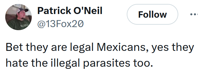 Tweet reading "Bet they are legal Mexicans, yes they hate the illegal parasites too."